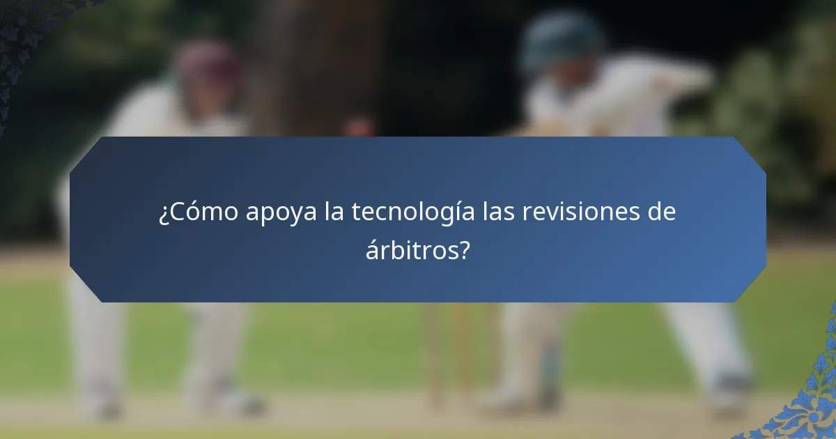 ¿Cómo apoya la tecnología las revisiones de árbitros?