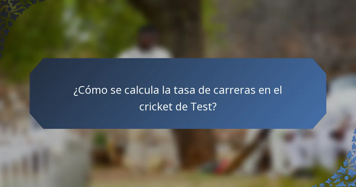 ¿Cómo se calcula la tasa de carreras en el cricket de Test?