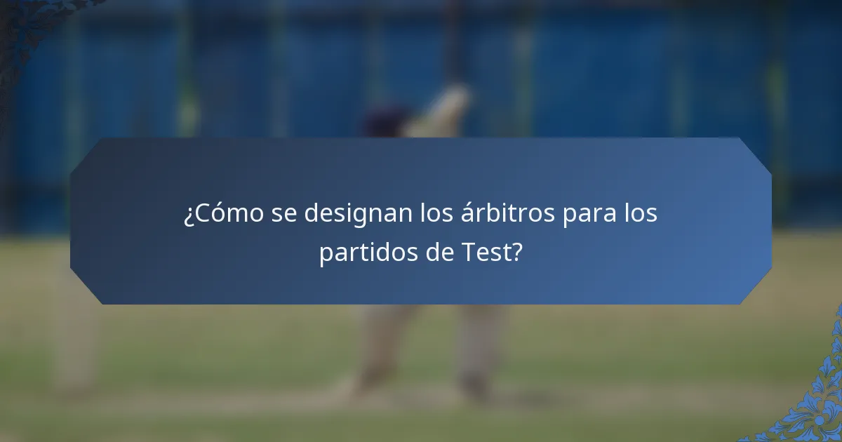 ¿Cómo se designan los árbitros para los partidos de Test?