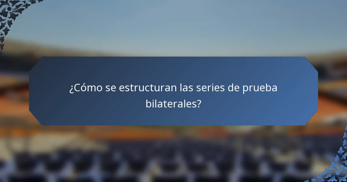 ¿Cómo se estructuran las series de prueba bilaterales?