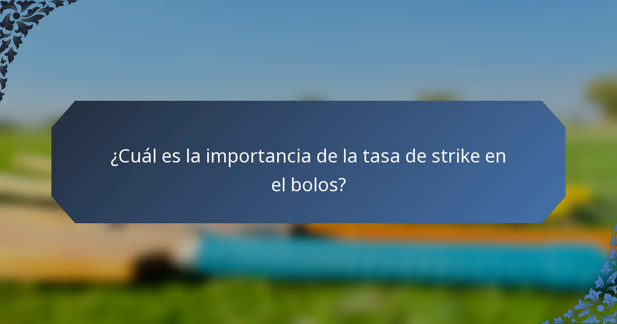¿Cuál es la importancia de la tasa de strike en el bolos?
