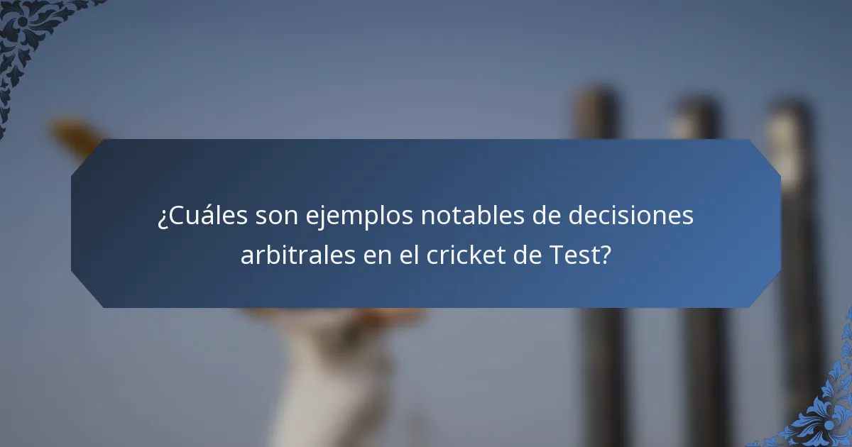 ¿Cuáles son ejemplos notables de decisiones arbitrales en el cricket de Test?