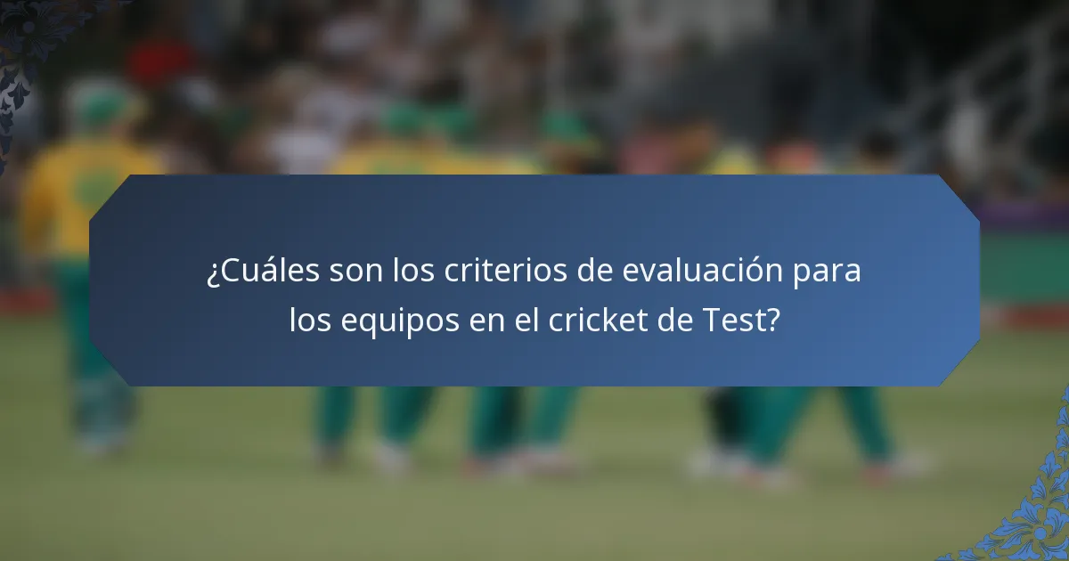 ¿Cuáles son los criterios de evaluación para los equipos en el cricket de Test?