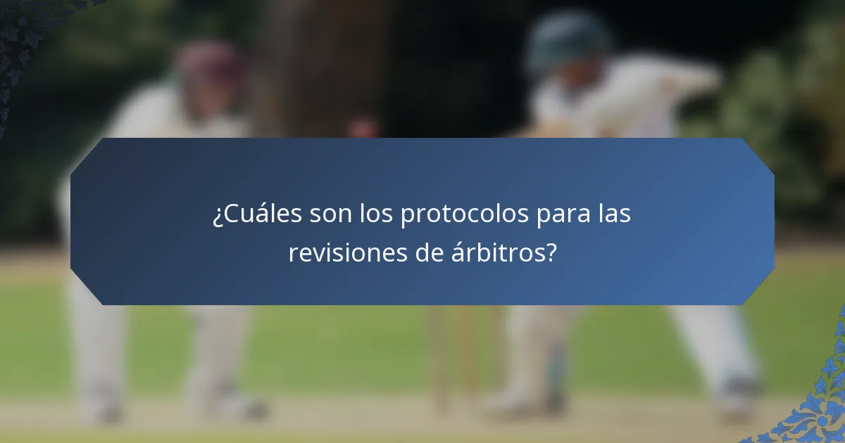 ¿Cuáles son los protocolos para las revisiones de árbitros?