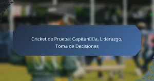 Cricket de Prueba: Capitanía, Liderazgo, Toma de Decisiones