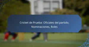 Cricket de Prueba: Oficiales del partido, Nominaciones, Roles