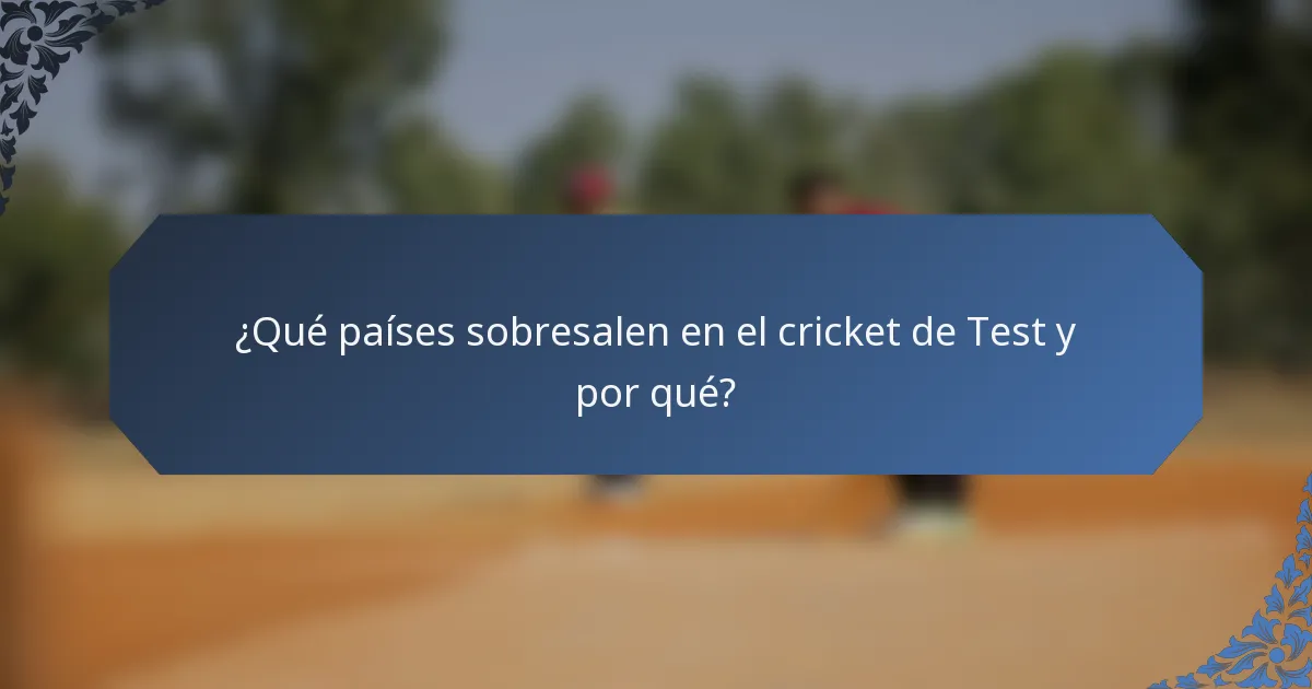 ¿Qué países sobresalen en el cricket de Test y por qué?