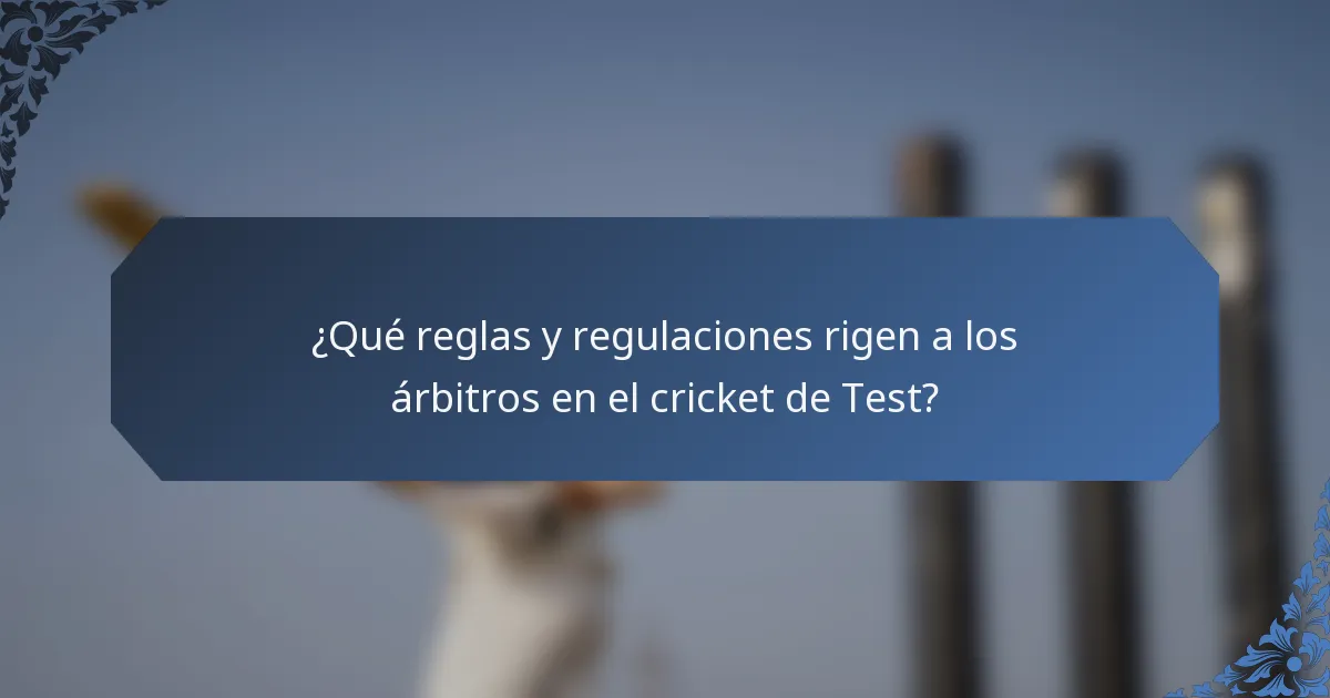 ¿Qué reglas y regulaciones rigen a los árbitros en el cricket de Test?